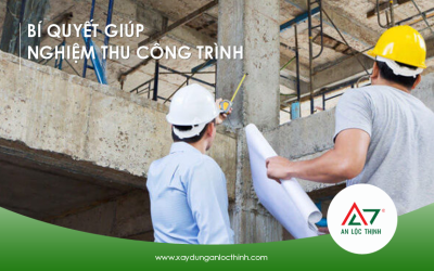 Bí quyết giúp gia chủ nghiệm thu công trình chuẩn xác